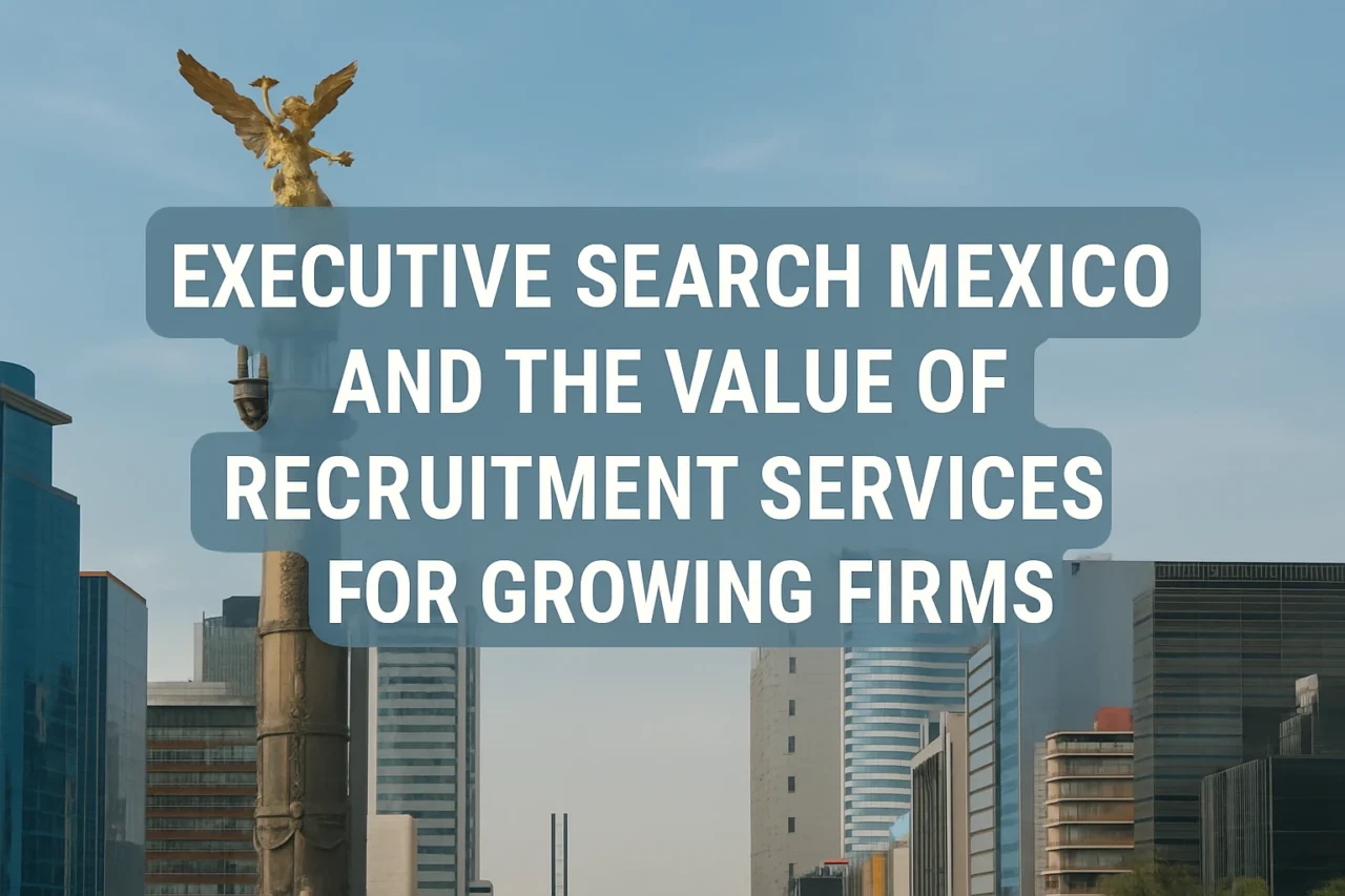 Executive search Mexico and recruitment services for business growth with Angel of Independence monument